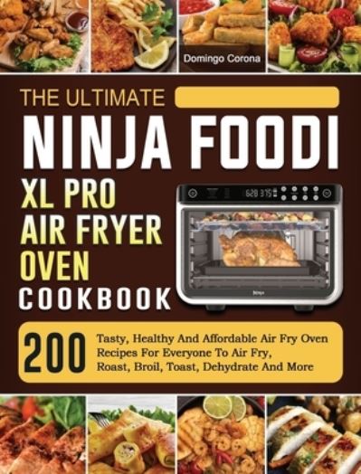 Cover for Domingo Corona · The Ultimate Ninja Foodi XL Pro Air Fryer Oven Cookbook (Hardcover Book) (2021)