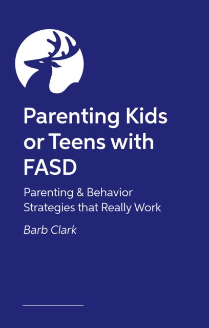 Cover for Barb Clark · Raising Kids and Teens with FASD: Advice and Strategies to Help Your Family to Thrive! (Paperback Book) (2025)