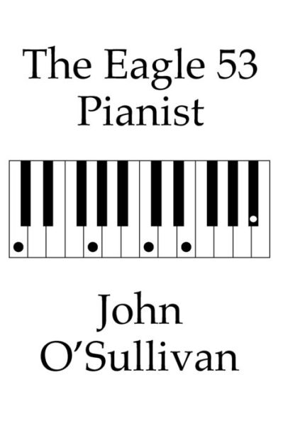 Cover for John O'Sullivan · The Eagle 53 Pianist : Chords and Scales for Eagle 53 Tuned Keyboards (Paperback Book) (2020)