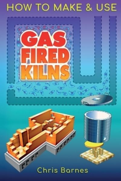 How To Make & Use Gas Fired Kilns - Christopher Barnes - Książki - Mud House - 9781838288907 - 26 listopada 2020