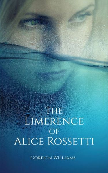 Cover for Gordon Williams · The Limerence of Alice Rossetti (Paperback Book) (2021)