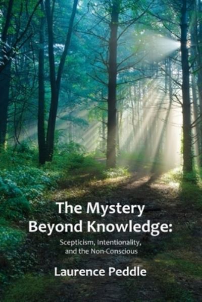 Cover for Laurence Peddle · The Mystery Beyond Knowledge: Scepticism, Intentionality, and the Non-Conscious (Pocketbok) (2021)