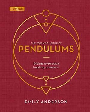 Cover for Emily Anderson · The Essential Book of Pendulums: Divine Everyday Healing Answers - Elements (Hardcover Book) (2021)