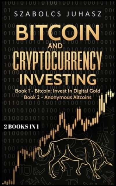 Cover for Szabolcs Juhasz · Bitcoin and Cryptocurrency Investing (Hardcover bog) (2019)
