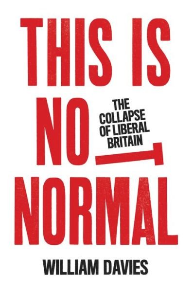 This is Not Normal: The Collapse of Liberal Britain - William Davies - Libros - Verso Books - 9781839760907 - 29 de septiembre de 2020
