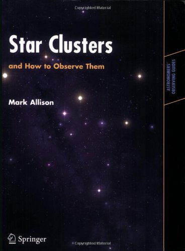 Mark Alison · Star Clusters and How to Observe Them - Astronomers' Observing Guides (Paperback Book) (2005)