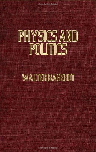 Cover for Walter Bagehot · Physics and Politics, or Thoughts on the Application of the Principles of 'natural Selection' and 'inheritance' to Political Society (Paperback Book) (2006)