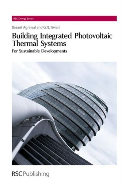 Cover for Agrawal, Basant (Indian Institute of Technology Delhi) · Building Integrated Photovoltaic Thermal Systems: For Sustainable Developments - RSC Energy Series (Hardcover Book) (2010)