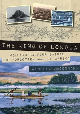 Cover for Wendell McConnaha · The King of Lokoja: William Balfour Baikie the Forgotten Man of Africa (Paperback Book) (2022)