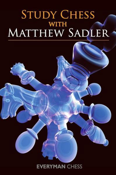 Study Chess with Matthew Sadler - Matthew Sadler - Bøker - Everyman Chess - 9781857449907 - 12. august 2012