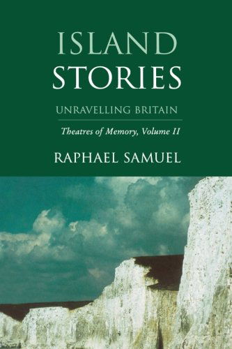 Cover for Raphael Samuel · Island Stories: Unravelling Britain: Theatres of Memory, Volume II (Paperback Book) [New edition] (1999)