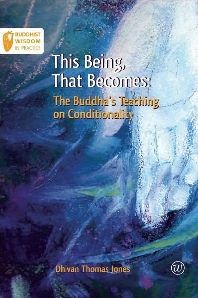 Cover for Thomas Jones Dhivan · This Being, That Becomes: The Buddha's Teaching on Conditionality - Buddhist Wisdom in Practice (Paperback Book) (2011)