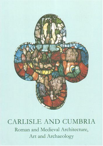 Cover for David Weston · Carlisle and Cumbria: Roman and Medieval Architecture, Art and Archaeology (Baa Conference Transactions Series) (Hardcover Book) (2004)