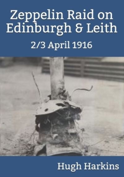 Cover for Hugh Harkins · Zeppelin Raid on Edinburgh &amp; Leith, 2/3 April 1916 (Paperback Book) (2019)