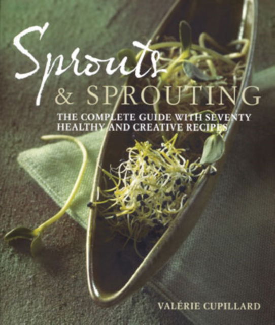 Cover for Valerie Cupillard · Sprouts and Sprouting: The Complete Guide with Seventy Healthy and Creative Recipes (Paperback Book) (2007)