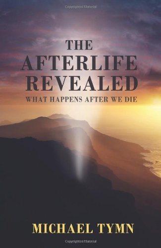 Cover for Michael Tymn · The Afterlife Revealed: What Happens After We Die (Paperback Bog) [1st edition] (2011)