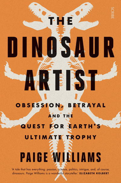 Cover for Paige Williams · The Dinosaur Artist: obsession, betrayal, and the quest for Earth’s ultimate trophy (Paperback Book) (2018)