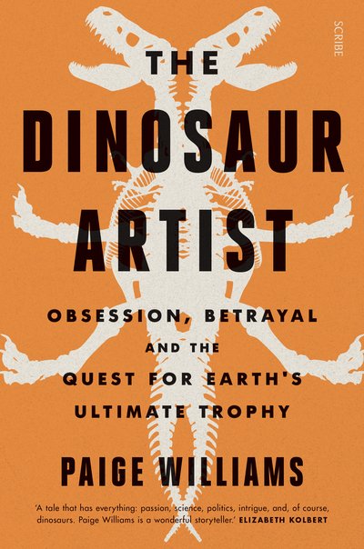Cover for Paige Williams · The Dinosaur Artist: obsession, betrayal, and the quest for Earth's ultimate trophy (Paperback Book) (2018)