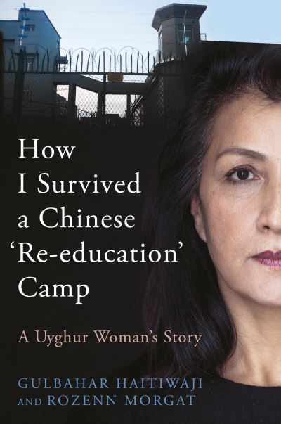 Cover for Gulbahar Haitiwaji · How I Survived A Chinese 'Re-education' Camp: A Uyghur Woman's Story (Inbunden Bok) (2022)