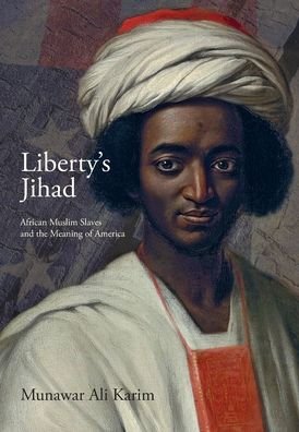 Cover for Munawar Ali Karim · Liberty's Jihad : African Muslim Slaves and the Meaning of America (Gebundenes Buch) (2019)