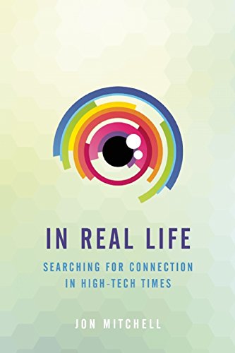 Cover for Jon Mitchell · In Real Life: Searching for Connection in High-Tech Times (Paperback Book) (2014)