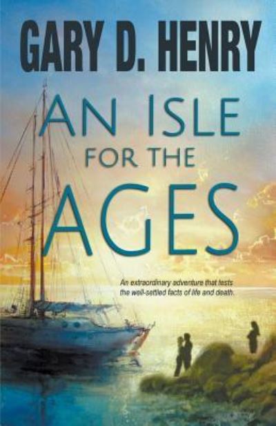 An Isle for the Ages - Gary D Henry - Books - Whimsical Publications - 9781940707907 - May 19, 2016