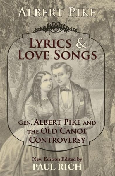 Cover for Albert Pike · Lyrics &amp; Love Songs: Gen. Albert Pike and the Old Canoe Controversy (Paperback Book) (2014)