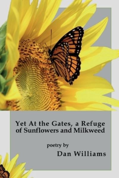 Yet at the Gates, a Refuge of Sunflowers and Milkweed - Dan Williams - Inne - Lamar University Press - 9781942956907 - 22 czerwca 2021