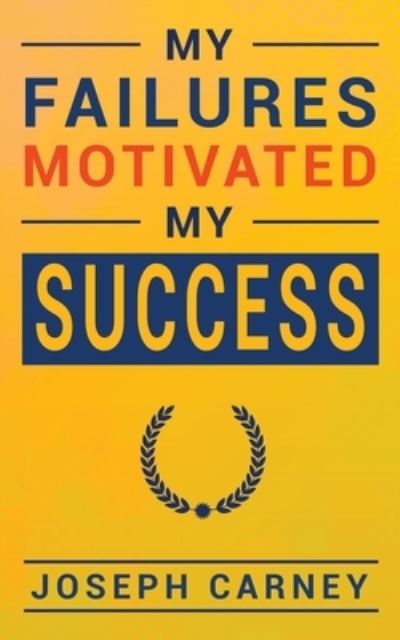 Cover for Joseph Carney · My Failures Motivated My Success (Paperback Book) (2020)