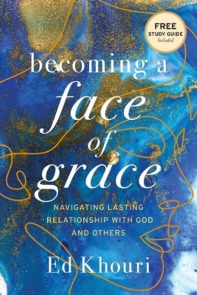 Cover for Ed Khouri · Becoming a Face of Grace: Navigating Lasting Relationship with God and Others (Paperback Book) (2021)