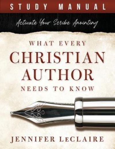 Cover for Jennifer LeClaire · What Every Christian Writer Needs to Know: Activate Your Scribe Anointing (Study Manual) (Taschenbuch) (2018)