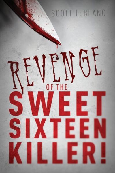 Cover for Scott Leblanc · Revenge of the Sweet Sixteen Killer! (Book) (2022)