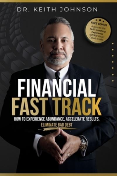 Cover for Keith Johnson · Financial Fast Track: How To Experience Abundance, Accelerate Results, Eliminate Bad Debt (Paperback Book) (2021)