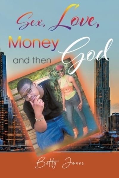 Cover for Betty Jones · Sex, Love, Money and then God (Paperback Bog) (2021)