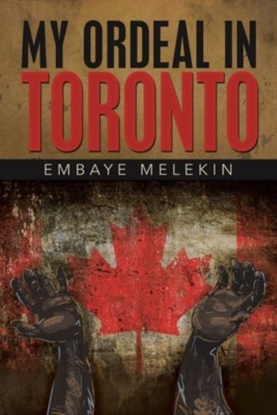 Cover for Embaye Melekin · My Ordeal in Toronto (Paperback Book) (2021)