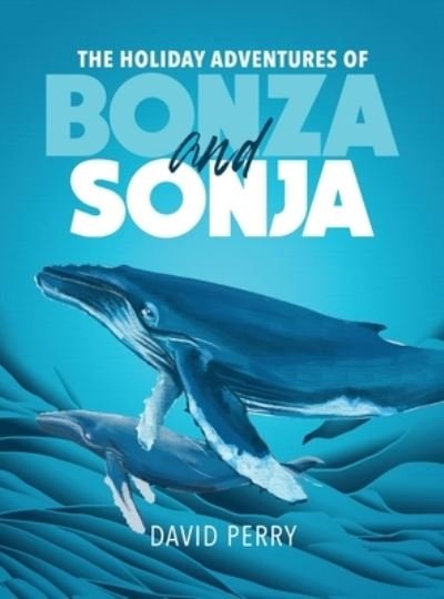Cover for David Perry · The Holiday Adventures of Bonza and Sonja (Hardcover bog) (2020)