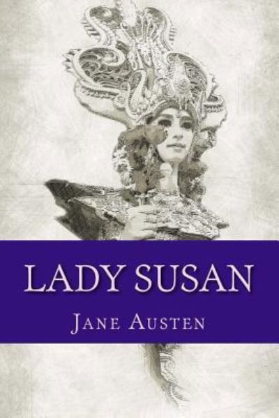 Lady Susan - Jane Austen - Libros - Createspace Independent Publishing Platf - 9781976054907 - 3 de septiembre de 2017