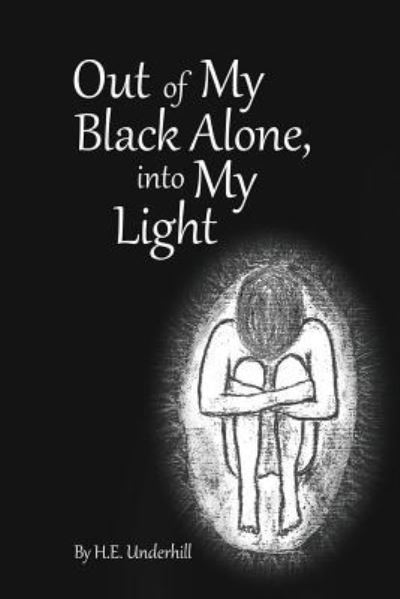 Cover for H E Underhill · Out of My Black Alone, Into My Light (Paperback Book) (2018)