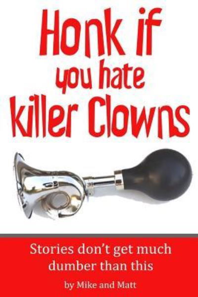 Cover for Mike &amp; Matt · Honk If You Hate Killer Clowns (Pocketbok) (2017)