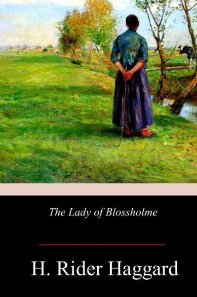 The Lady of Blossholme - Sir H Rider Haggard - Books - Createspace Independent Publishing Platf - 9781978245907 - October 30, 2017