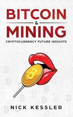 Nick Kessler · Bitcoin and Mining (Paperback Book) (2018)