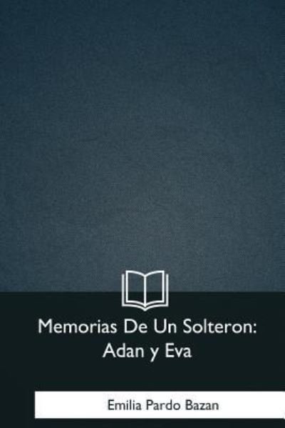 Cover for Emilia Pardo Bazan · Memorias De Un Solteron (Paperback Book) (2018)