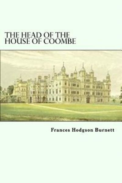 The Head of the House of Coombe - Frances Hodgson Burnett - Bücher - Createspace Independent Publishing Platf - 9781984383907 - 30. Januar 2018