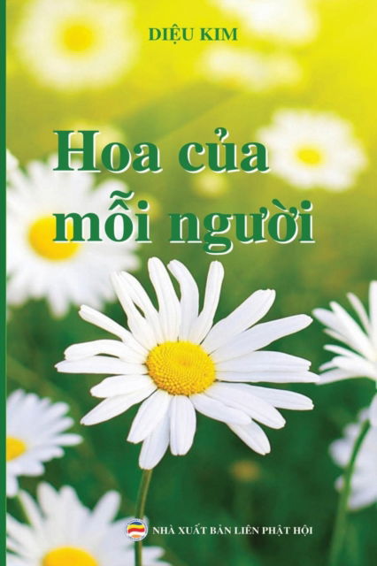 Cover for Kim, Di&amp;#7879; u · Hoa C&amp;#7911; a M&amp;#7895; i Ng&amp;#432; &amp;#7901; i: Chia S&amp;#7867; Kinh Nghi&amp;#7879; m Tu T&amp;#7853; p PH&amp;#7853; t Phap (Paperback Book) (2018)