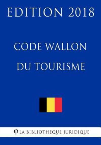 Cover for La Bibliotheque Juridique · Code Wallon Du Tourisme - Edition 2018 (Pocketbok) (2018)