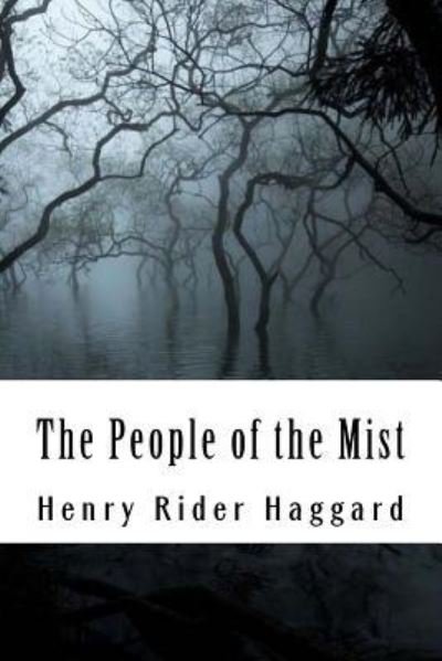 The People of the Mist - H Rider Haggard - Livres - Createspace Independent Publishing Platf - 9781986545907 - 9 avril 2018
