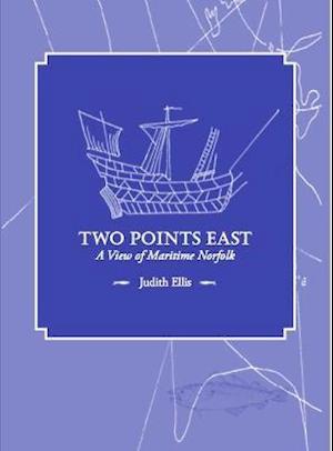 Cover for Judith Ellis · Two Points East: A View of Maritime Norfolk (Hardcover Book) (2017)