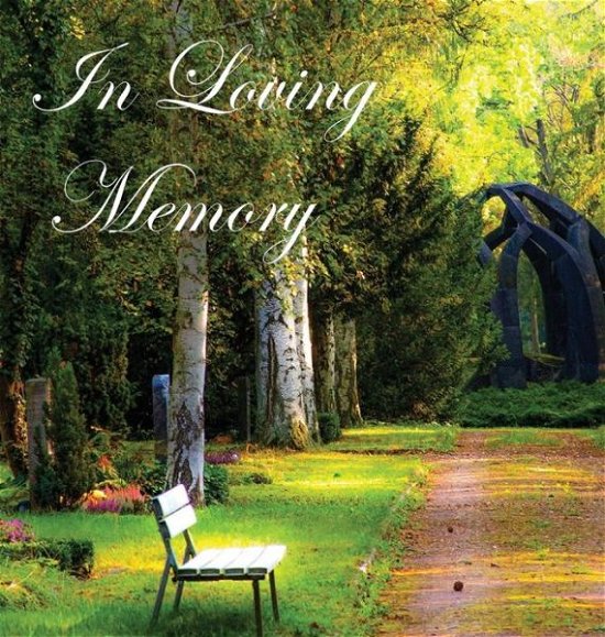 Cover for Lollys Publishing · In Loving Memory Funeral Guest Book, Celebration of Life, Wake, Loss, Memorial Service, Condolence Book, Church, Funeral Home, Thoughts and in Memory Guest Book (Hardback) (Hardcover Book) (2017)