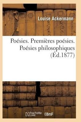Cover for Ackermann-l · Poesies. Premieres Poesies. Poesies Philosophiques (Taschenbuch) (2016)