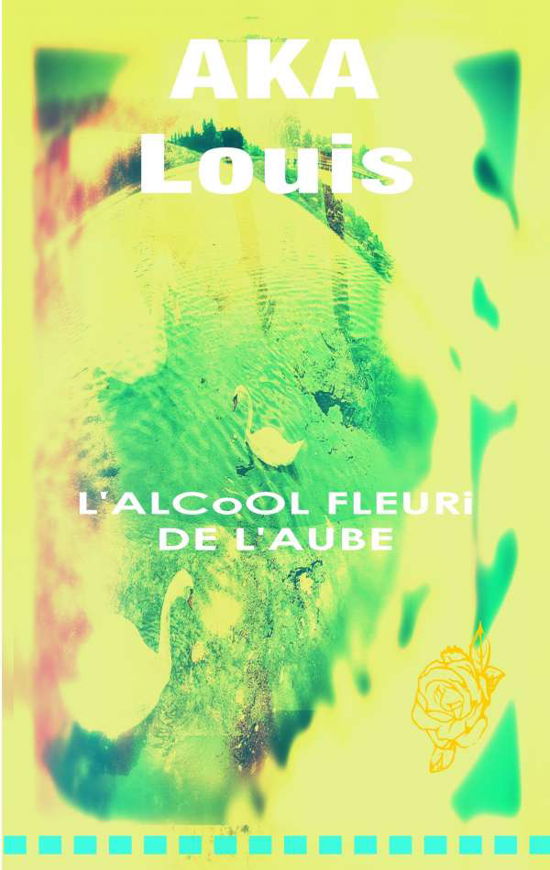 Cover for Aka · L'Alcool Fleuri de L'Aube (Buch)